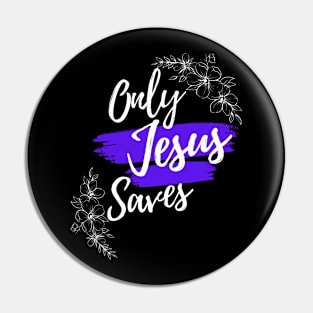 Only Jesus saves, Christian design. Pin