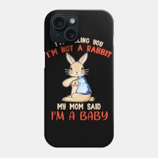 I'm telling you I'm not a Rabbit my mom said I'm a baby T shirt Phone Case