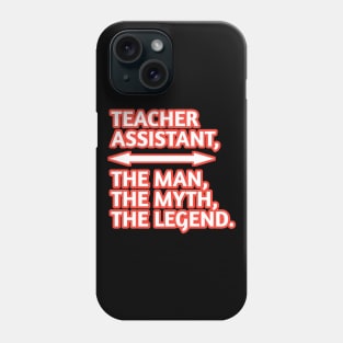 Teacher Assistant The Man The Myth The Legend, Gift for male teacher assistant Phone Case