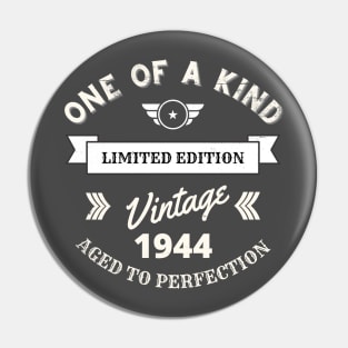 One of a Kind, Limited Edition, Vintage 1944, Aged to Perfection Pin
