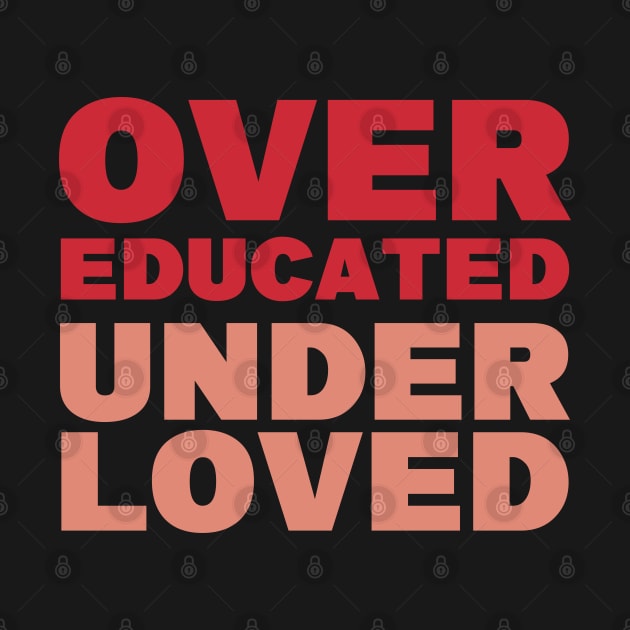 Over-educated under-loved red pink bloc text by Selma22Designs