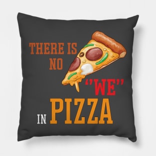 There is no we in pizza Pillow