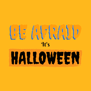 Be afraid it's Halloween T-Shirt