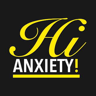 Hi Anxiety! T-Shirt