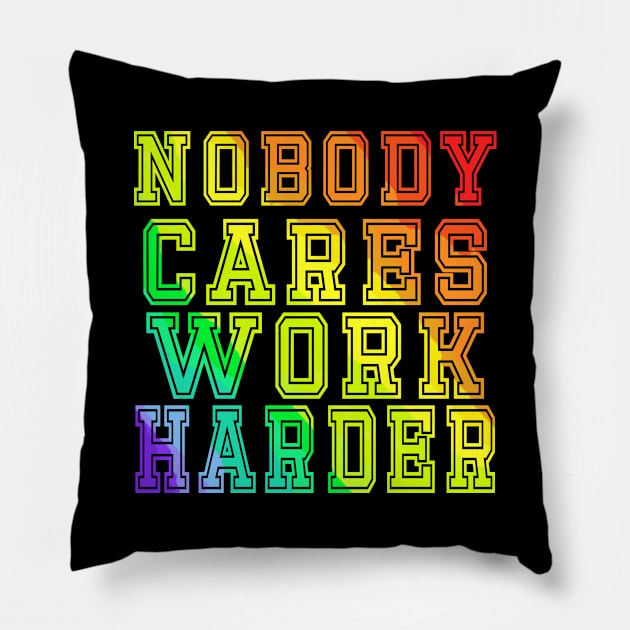 Nobody cares work harder Pillow by rodmendonca