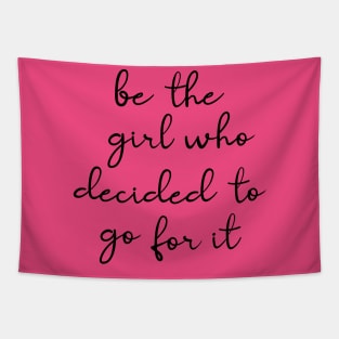 be the girl who decided to go for it Tapestry