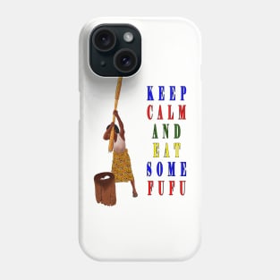 Keep calm and eat some fufu Phone Case