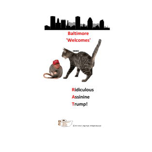 BMORE 'Welcomes - RAT - Ridiculous Assinine Trump! T-Shirt