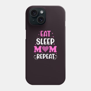 Eat Sleep Mom Repeat Phone Case