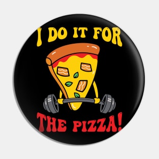 I Do It For The Pizza Pin