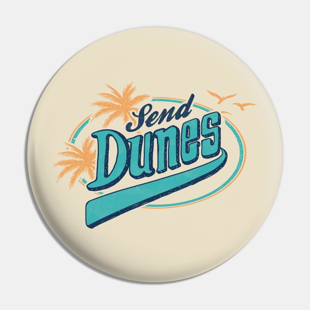 Send Dunes Pin by dumbshirts