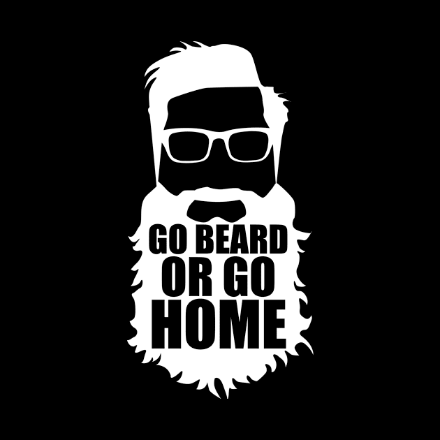 Go Beard or go home by Fun-E-Shirts