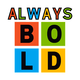 Always Bold Colorful T-Shirt