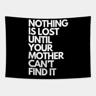 nothing is lost until your mother can't find it Tapestry