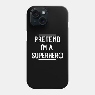 Pretend I'm a Superhero funny lazy Halloween costume Phone Case