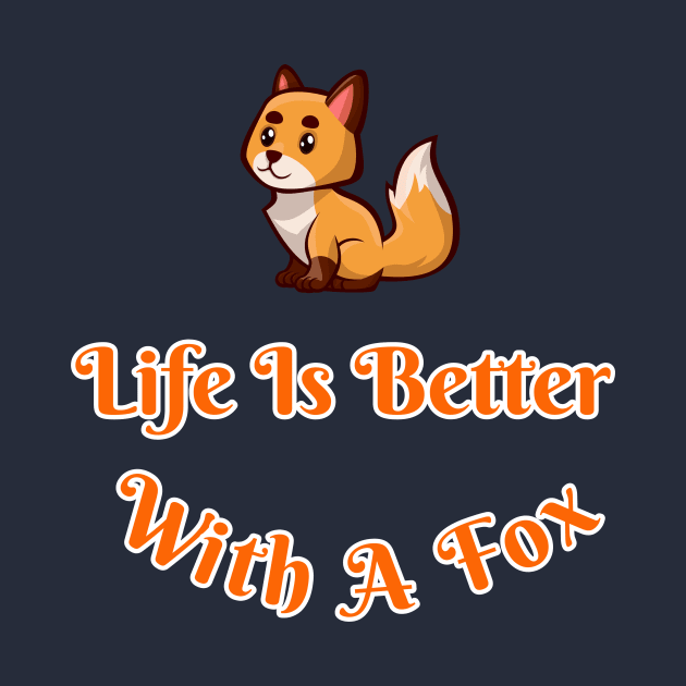 Life Is Better With A Fox Cute Cartoon Fox Lovers Gift by klimentina