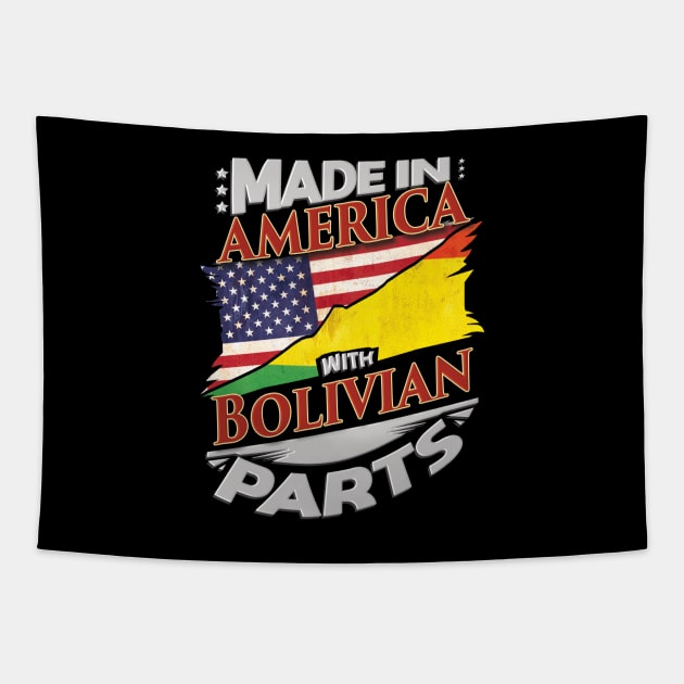 Made In America With Bolivian Parts - Gift for Bolivian From Bolivia Tapestry by Country Flags