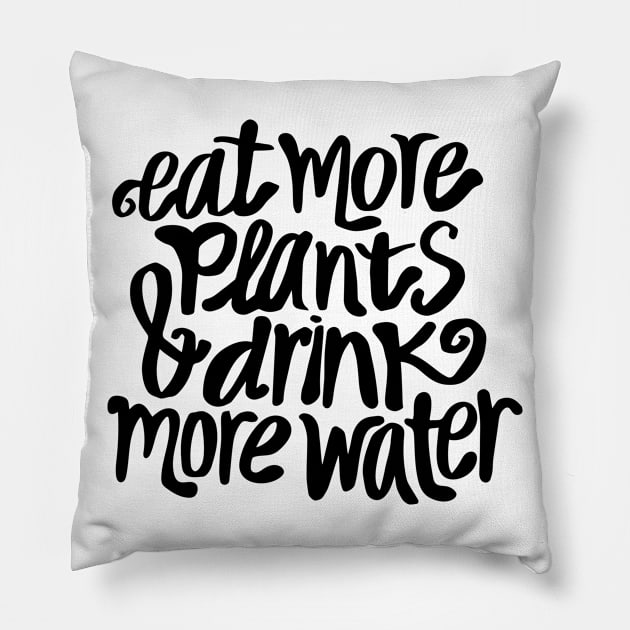 Eat more plants & drink more water Pillow by annacush