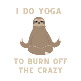 i do yoga to burn off the crazy T-Shirt