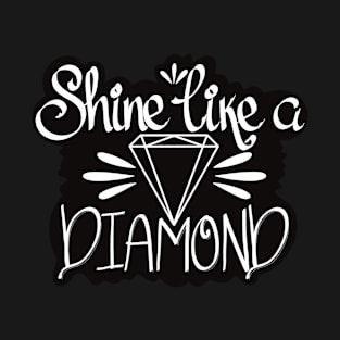 Shine like a diamond T-Shirt