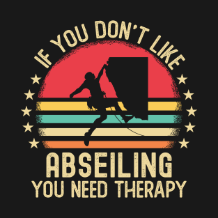 If You Don't Like Abseiling You Need Therapy T-Shirt
