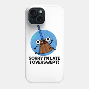 Sorry I'm Late I Overswept Cute Broom Pun Phone Case