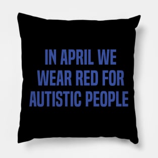 In April We Wear Red For Autistic people acceptance Pillow