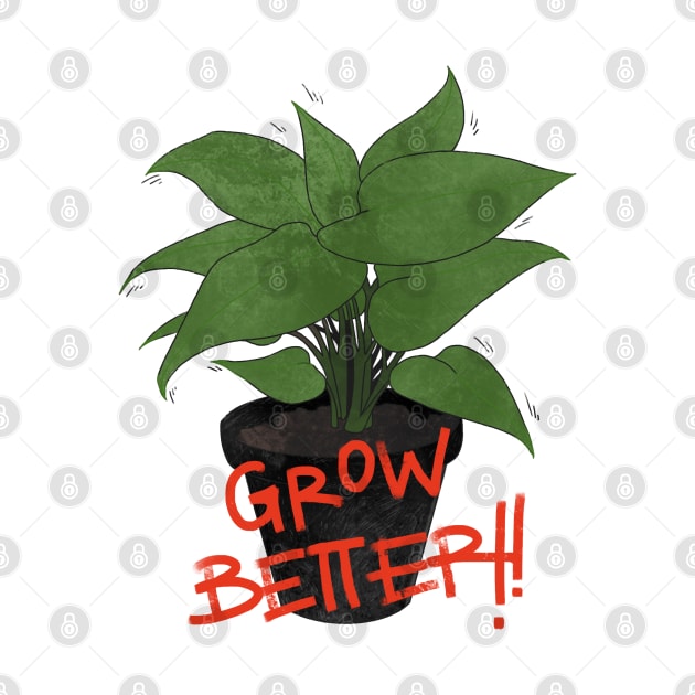 GROW BETTER by robinfromearth