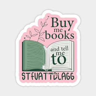 Buy me books and tell me to STFUATTDLAGG Book Lover Reader Magnet