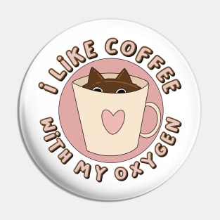 I like coffee with my oxygen cat Pin