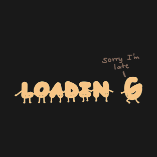 Loading, Sorry I'm Late - Puns, Funny - D3 Designs T-Shirt