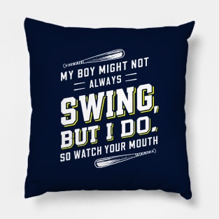 My boy might not always swing but I do so watch your mouth Pillow