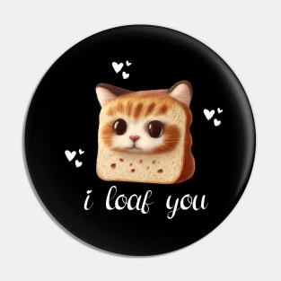 I Loaf You Funny Cat Pin