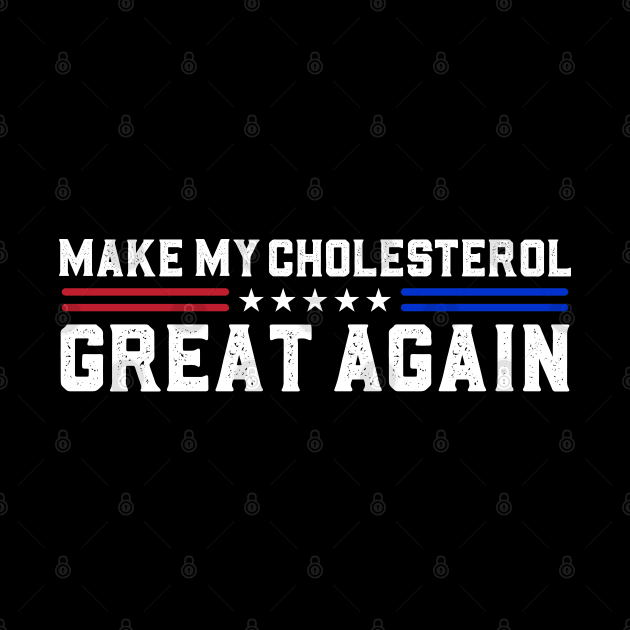 Make My Cholesterol Levels Great Again Funny Diet by abdelmalik.m95@hotmail.com