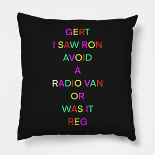 GERT I SAW RON AVOID A RADIO VAN OR WAS IT REG PALINDROME Pillow