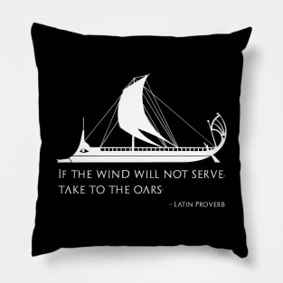 If The Wind Will Not Serve, Take To The Oars Pillow