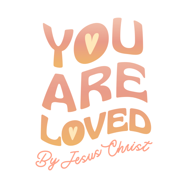 You Are Loved By Jesus Christ by Heavenly Heritage