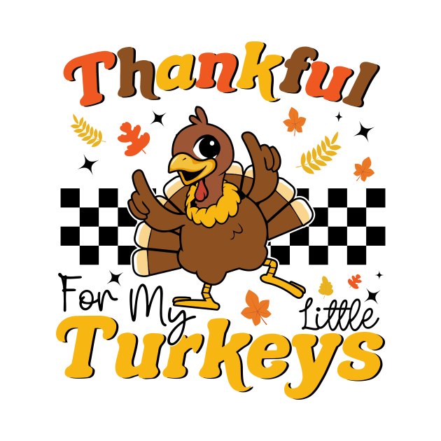 Thankful For My Little Turkeys Funny Teacher Turkey Day by MetalHoneyDesigns