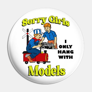 Sorry Girls, I Only Hang with Models Pin