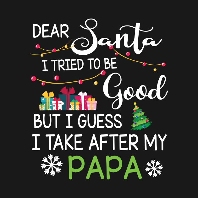 Dear Santa I Tried To Be Good I Guess I Take After My Papa by bakhanh123