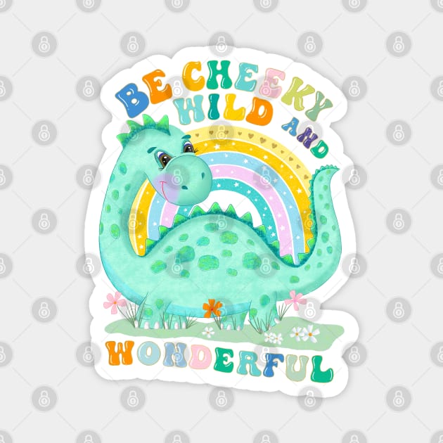 Dinosaur with rainbow: Be cheeky, wild and wonderful Magnet by CalliLetters