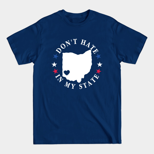 Discover Don't hate in my state Ohio Dayton - Dont Hate In My State - T-Shirt