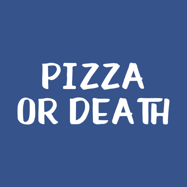 Disover Pizza or Death - Pizza - T-Shirt