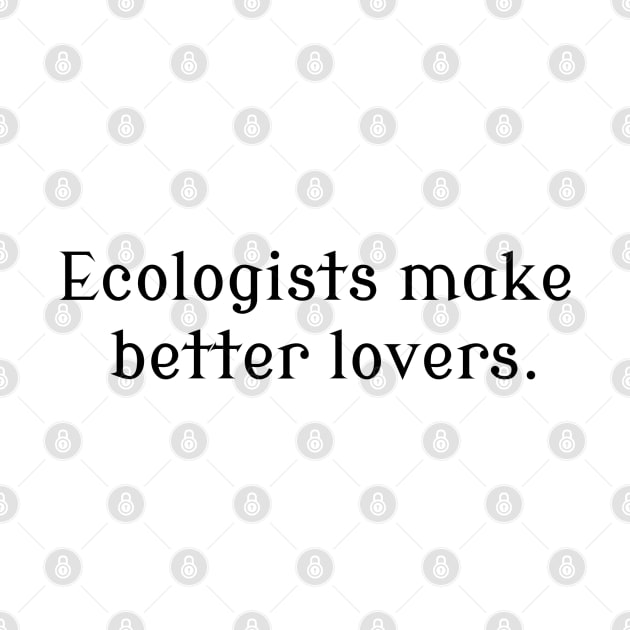 Ecologists Make Better Lovers by wanungara