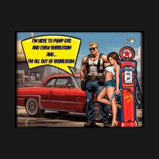 Pump Gas and chew bubblegum T-Shirt