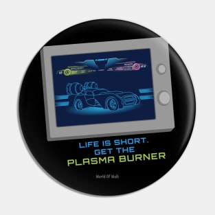 Life is Short. Get the Plasma Burner - World of Walt Pin