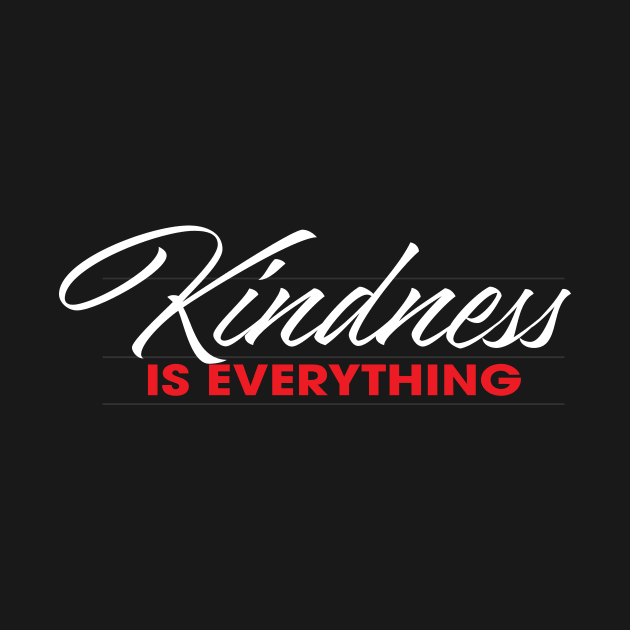 Kindness is Everything by Current_Tees