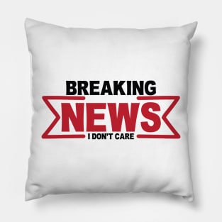 Breaking News I Don't Care Pillow