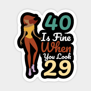 40 Is Fine When You Look 29 Magnet