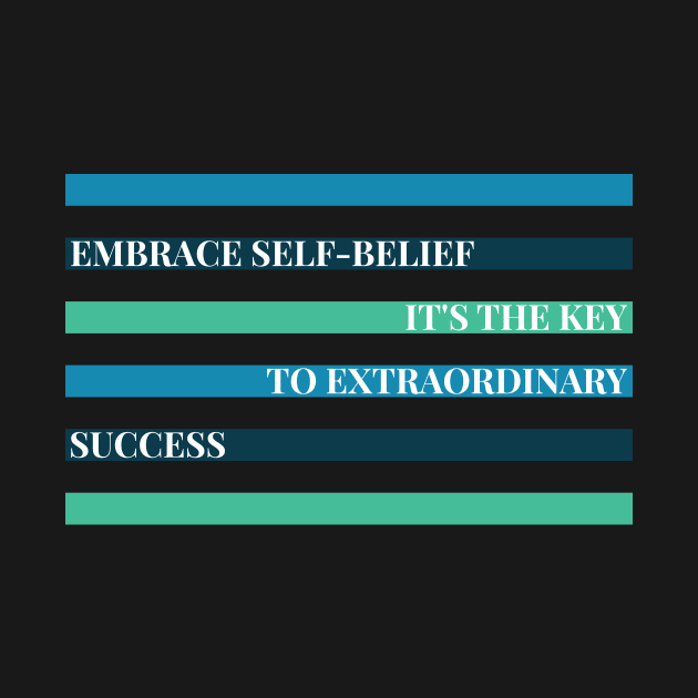 "EMBRACE SELF-BELIEF, IT'S THE KEY TO EXTRAORDINARY SUCCESS" by Magicform